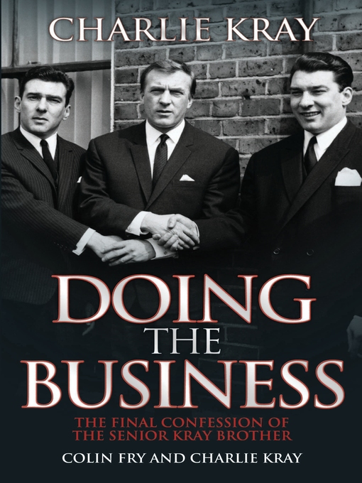 Title details for Doing the Business--The Final Confession of the Senior Kray Brother by Charlie Kray - Available